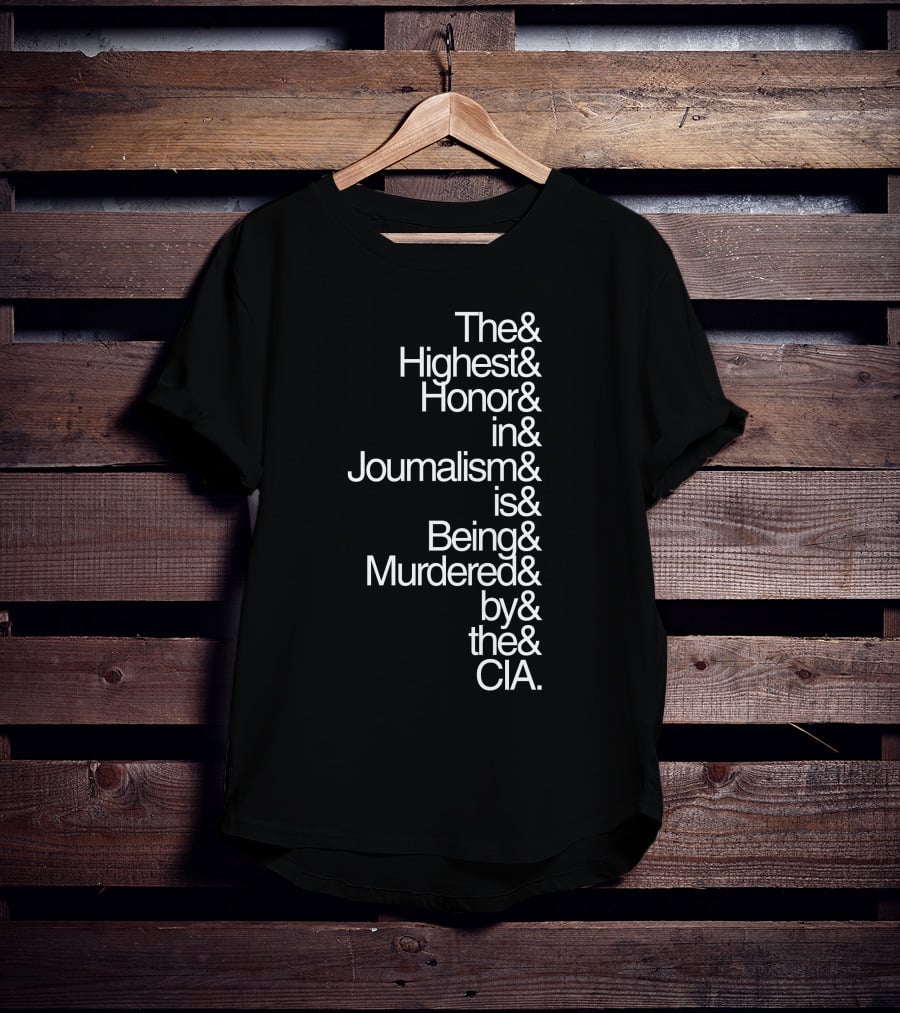 The Highest Honor In Journalism Is Being Murdered By The CIA T-Shirt