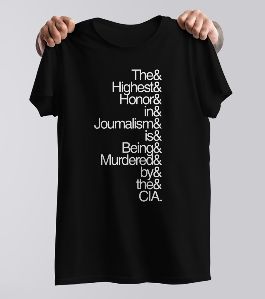 The Highest Honor In Journalism Is Being Murdered By The CIA T-Shirt
