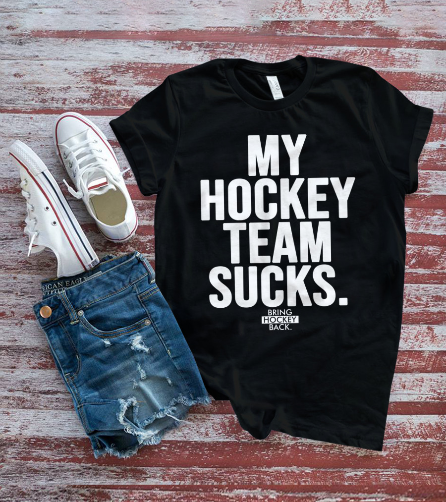 My Hockey Team Sucks Bring Hockey Back T-Shirt