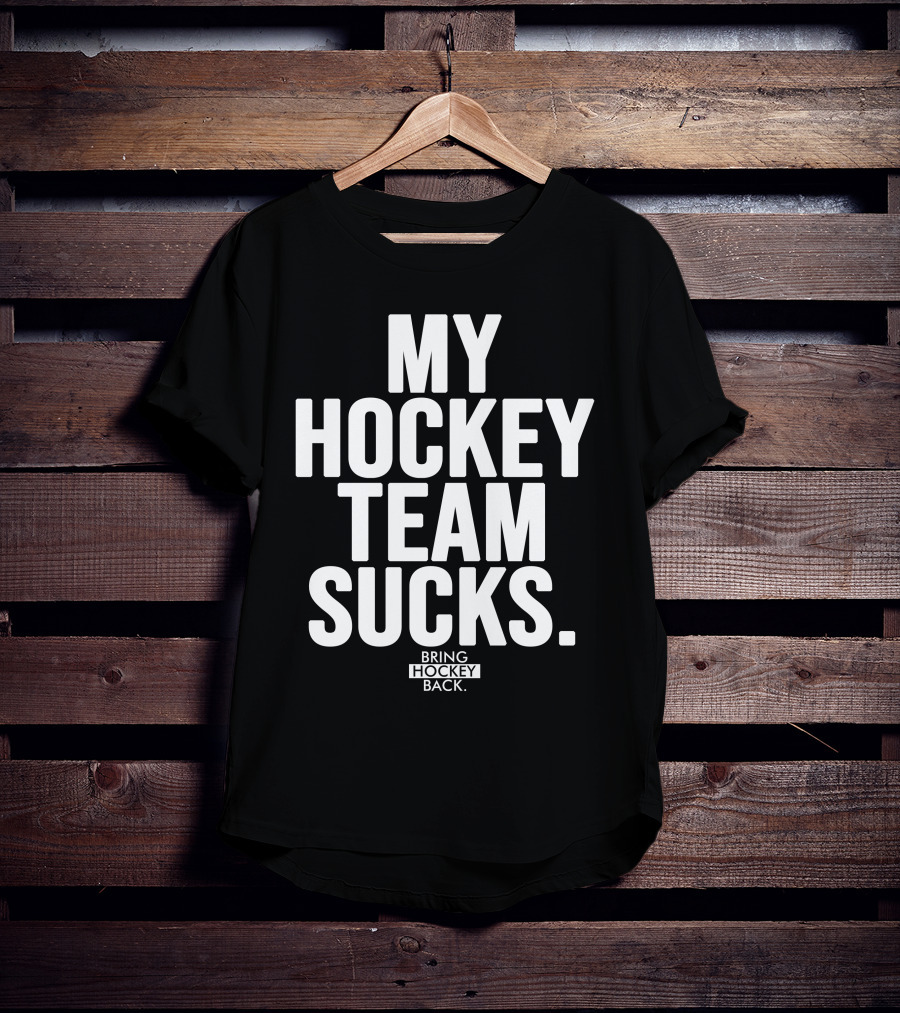 My Hockey Team Sucks Bring Hockey Back T-Shirt