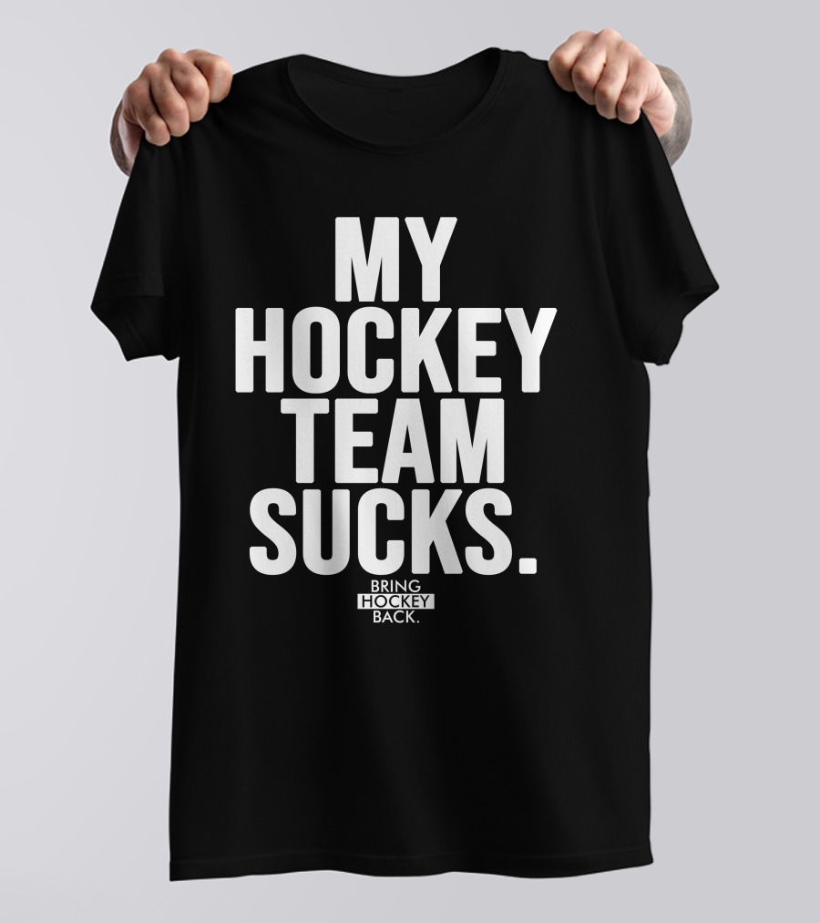My Hockey Team Sucks Bring Hockey Back T-Shirt