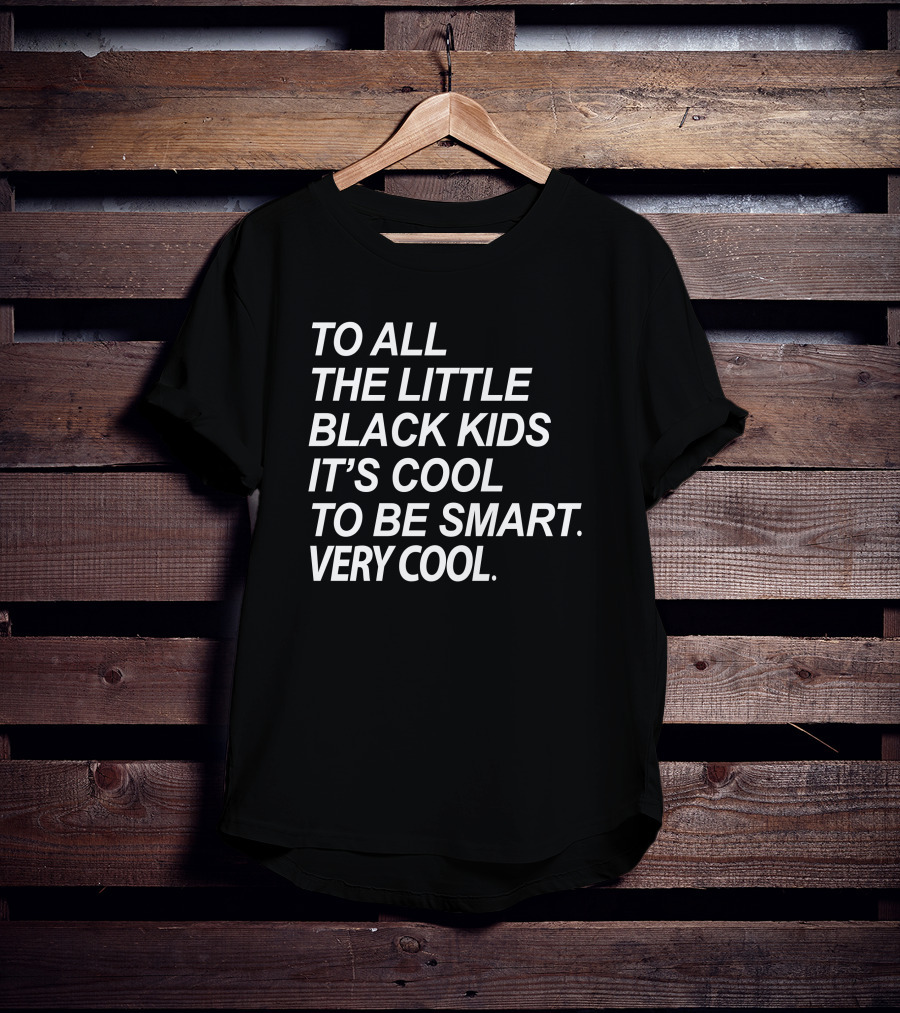 To All The Little Black Kids It's Cool To Be Smart Very Cool T-Shirt
