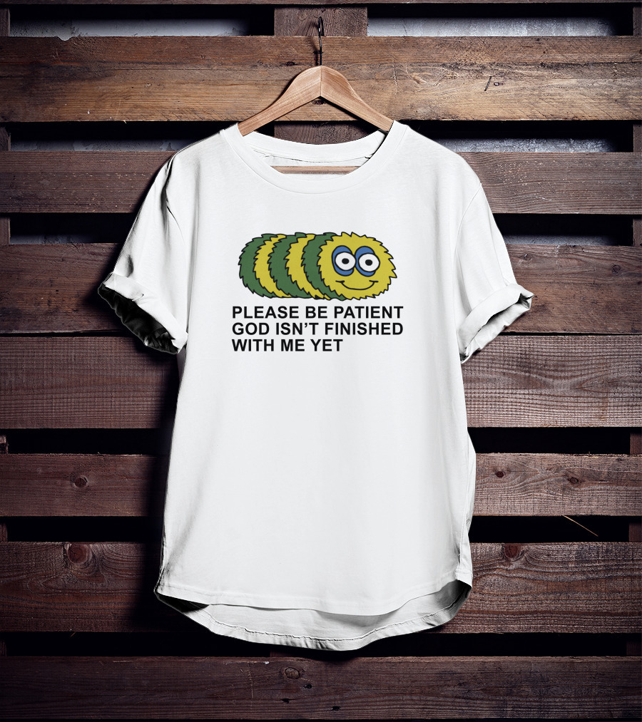 Please Be Patient God Isn't Finished With Me Yet Fluffy Cartoon Circles T-Shirt