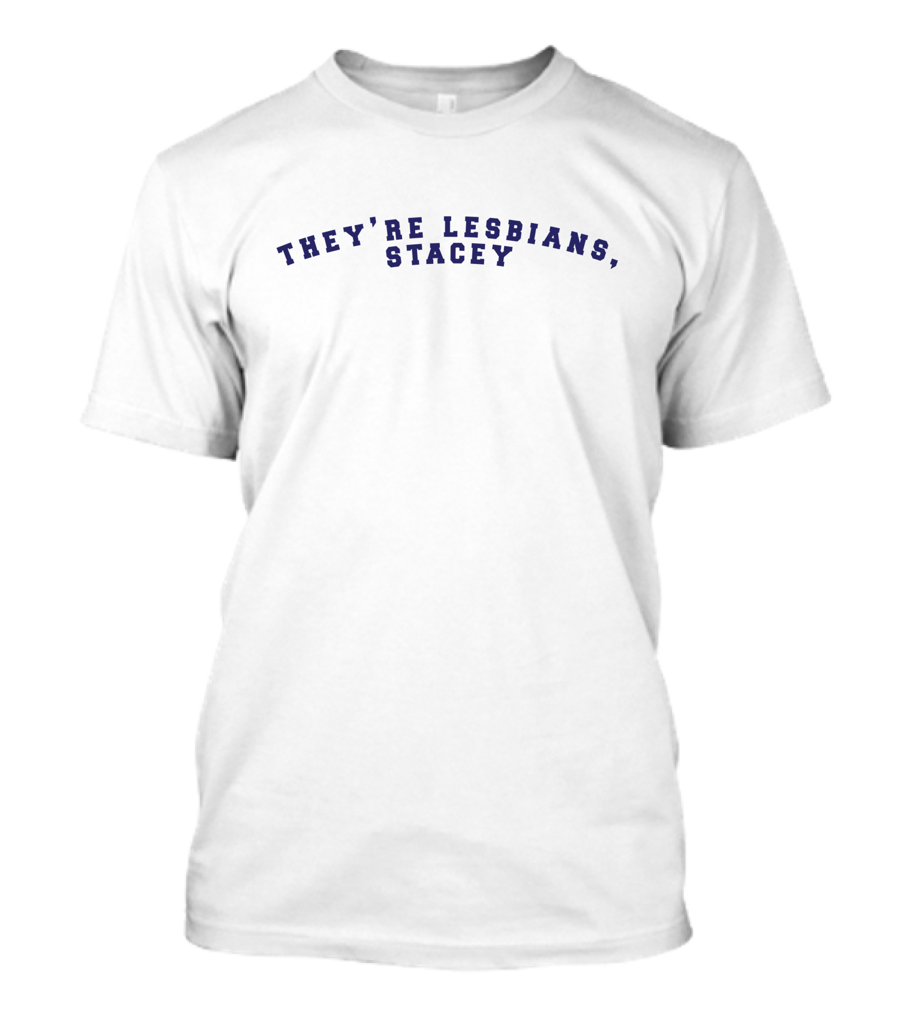 They're Lesbians Stacey T-Shirt
