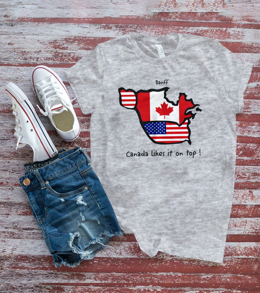 Banff Canada Likes It On Top North America Map With Flags T-Shirt