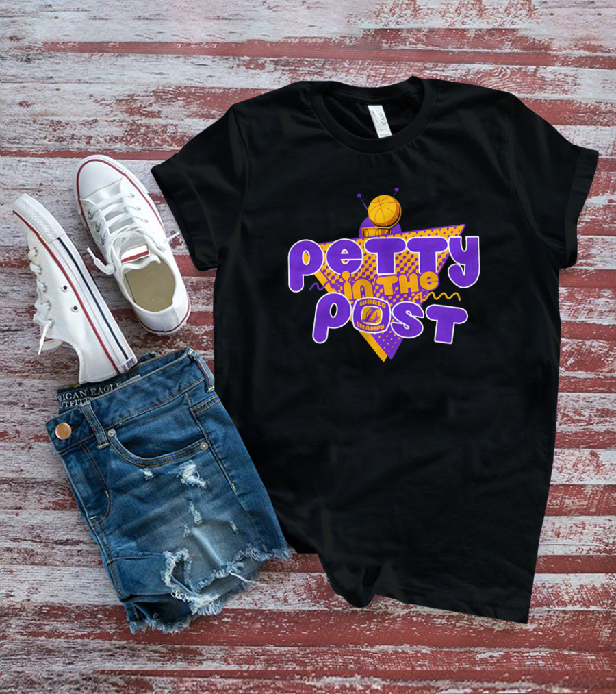 Petty In The Post World Champs LA Basketball T-Shirt