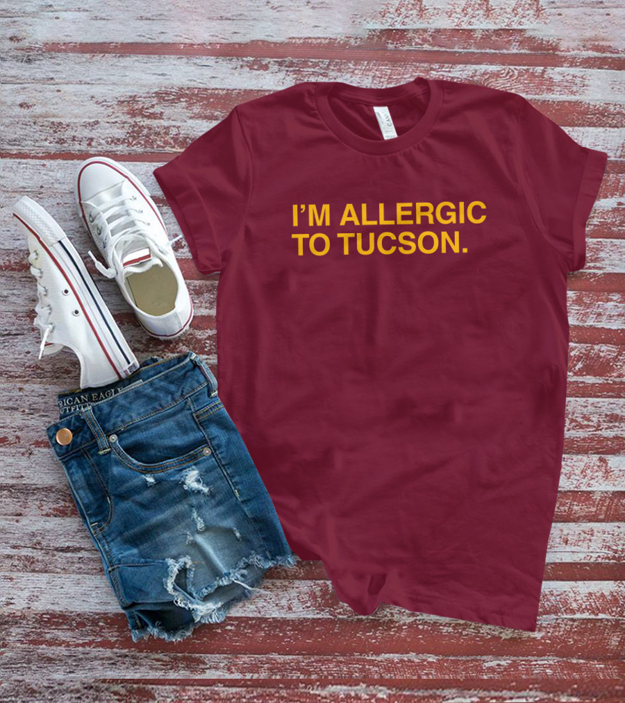 Well Put Merch I'm Allergic To Tucson Maroon T-Shirt