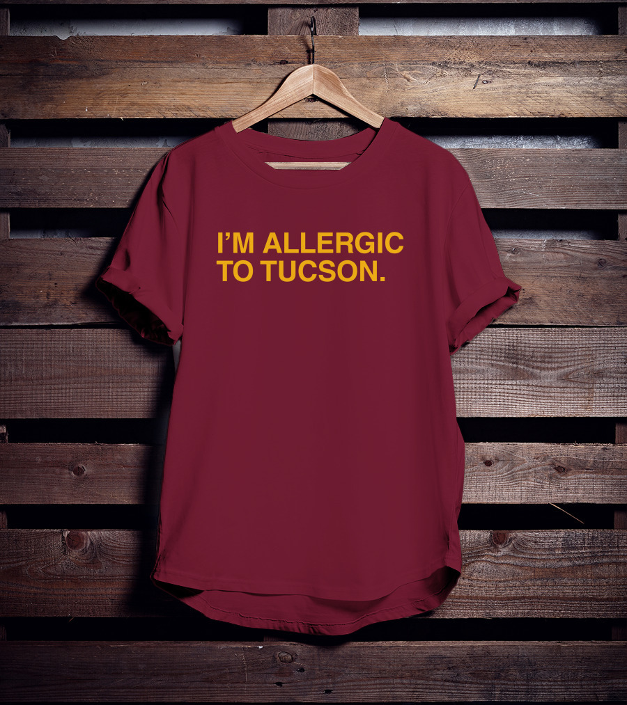 Well Put Merch I'm Allergic To Tucson Maroon T-Shirt