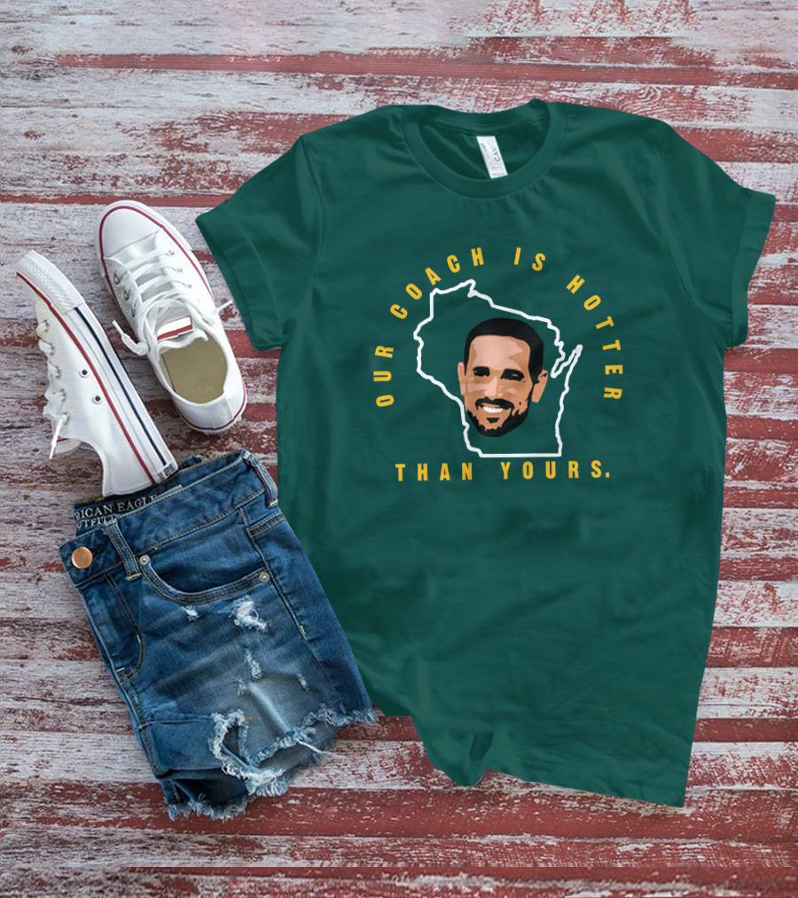 Our Coach Is Hotter Than Yours Matt Lafleur Wisconsin Outline T-Shirt