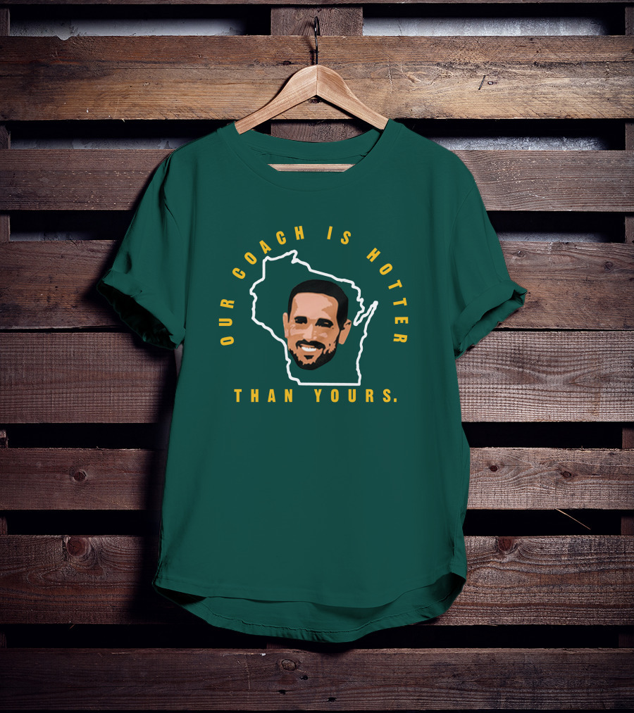Our Coach Is Hotter Than Yours Matt Lafleur Wisconsin Outline T-Shirt