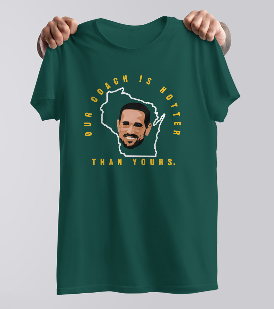 Our Coach Is Hotter Than Yours Matt Lafleur Wisconsin Outline T-Shirt