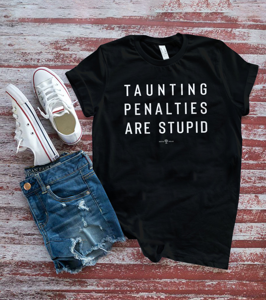 Roto Wear Taunting Penalties Are Stupid Football Commentary T-Shirt