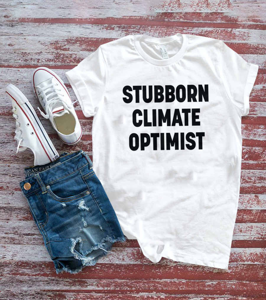 Stubborn Climate Optimist T-Shirt