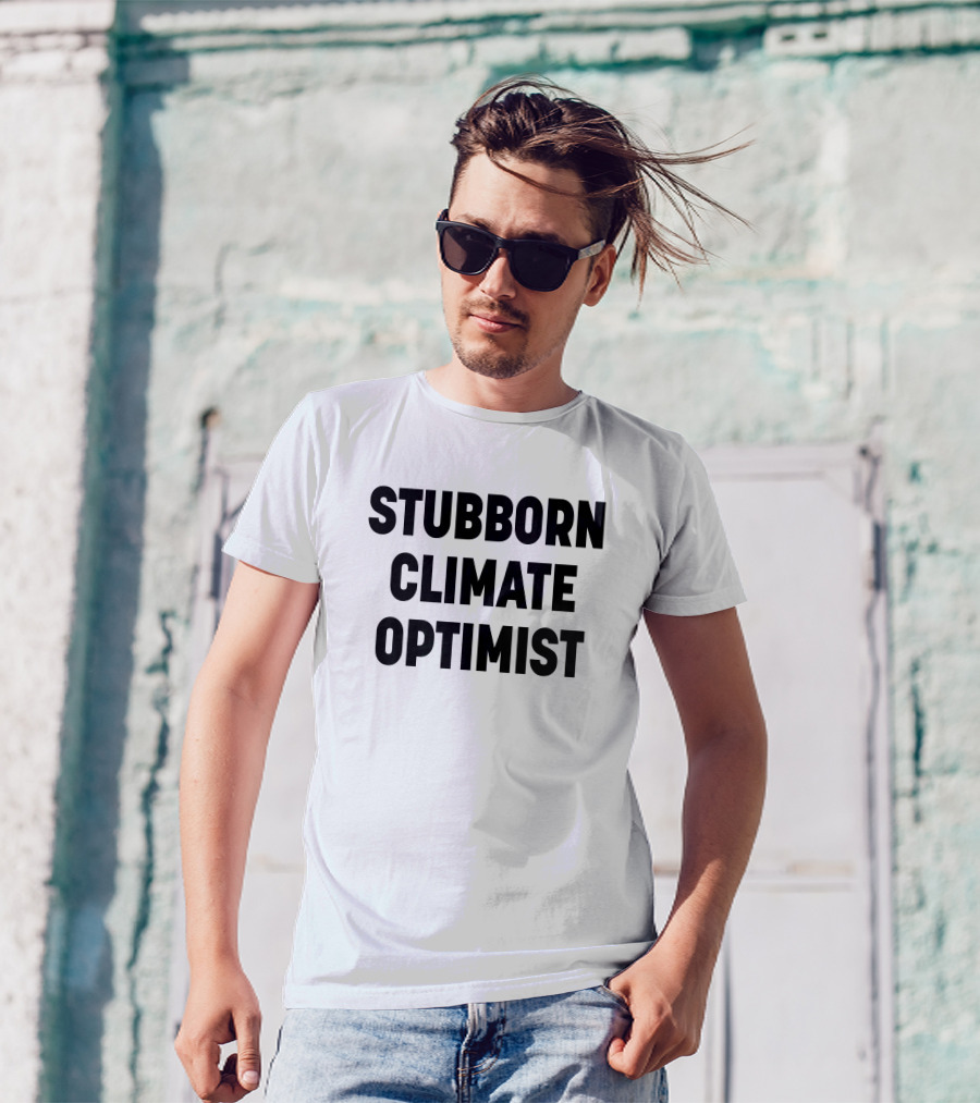 Stubborn Climate Optimist T-Shirt