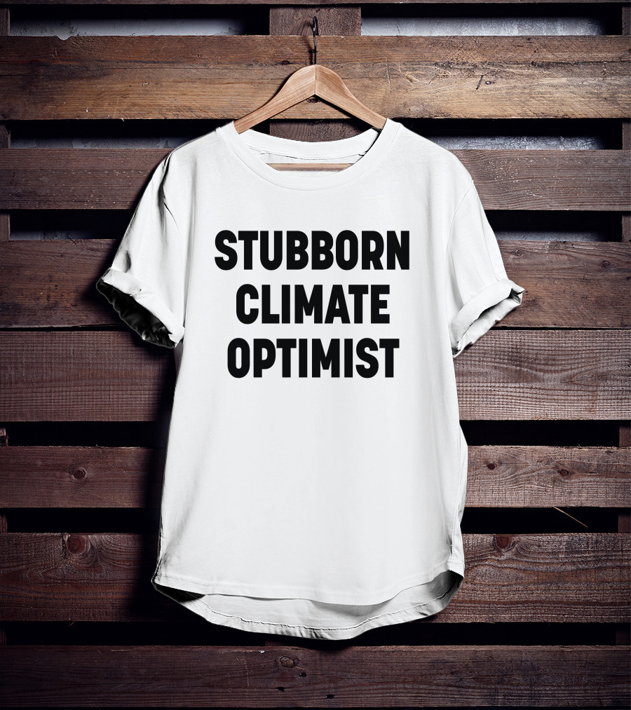 Stubborn Climate Optimist T-Shirt
