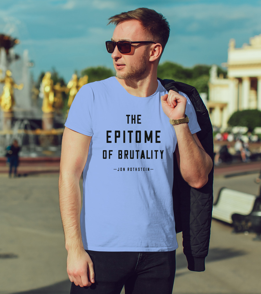 Jon Rothstein The Epitome Of Brutality T-Shirt