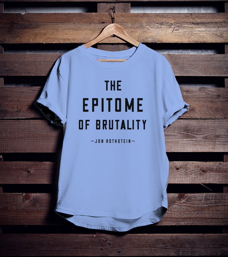 Jon Rothstein The Epitome Of Brutality T-Shirt