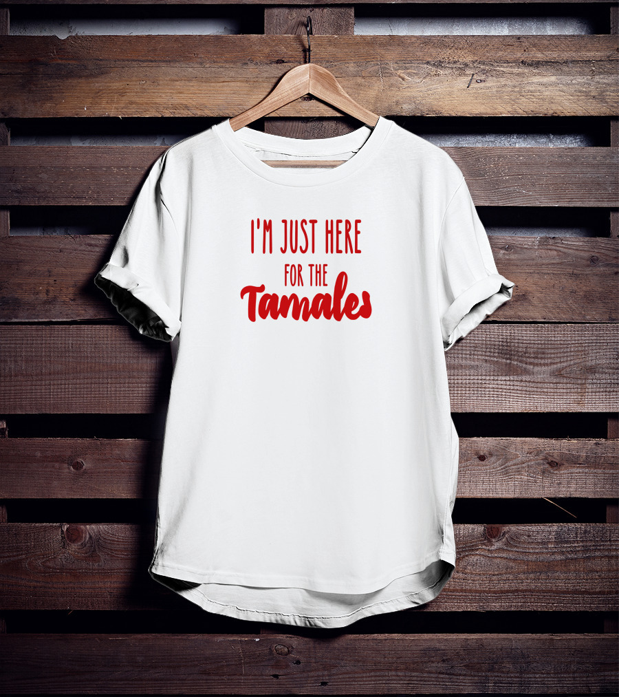 I'm Just Here For The Tamales Reptilianboyyy T-Shirt