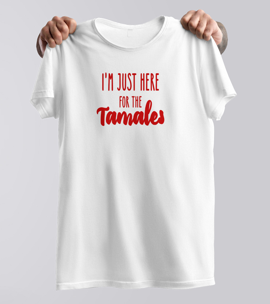 I'm Just Here For The Tamales Reptilianboyyy T-Shirt