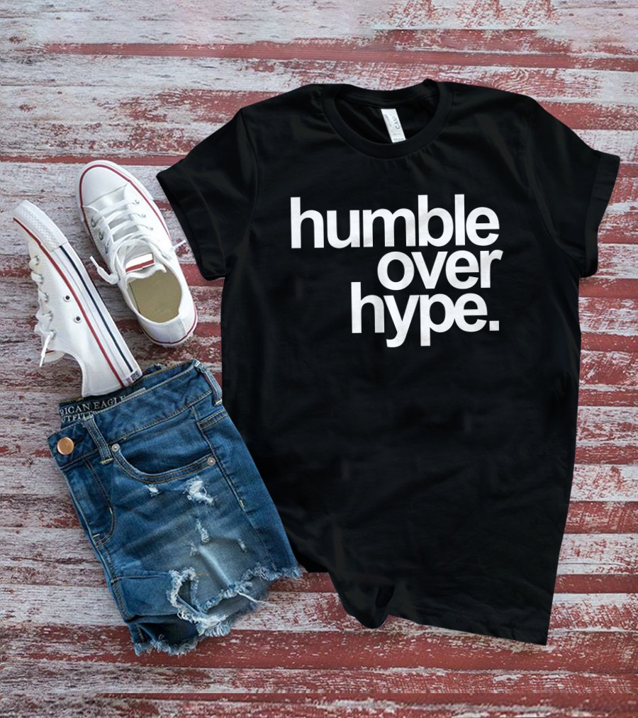 Humble Over Hype Bold Minimalist T-Shirt