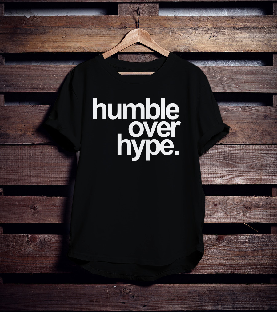 Humble Over Hype Bold Minimalist T-Shirt