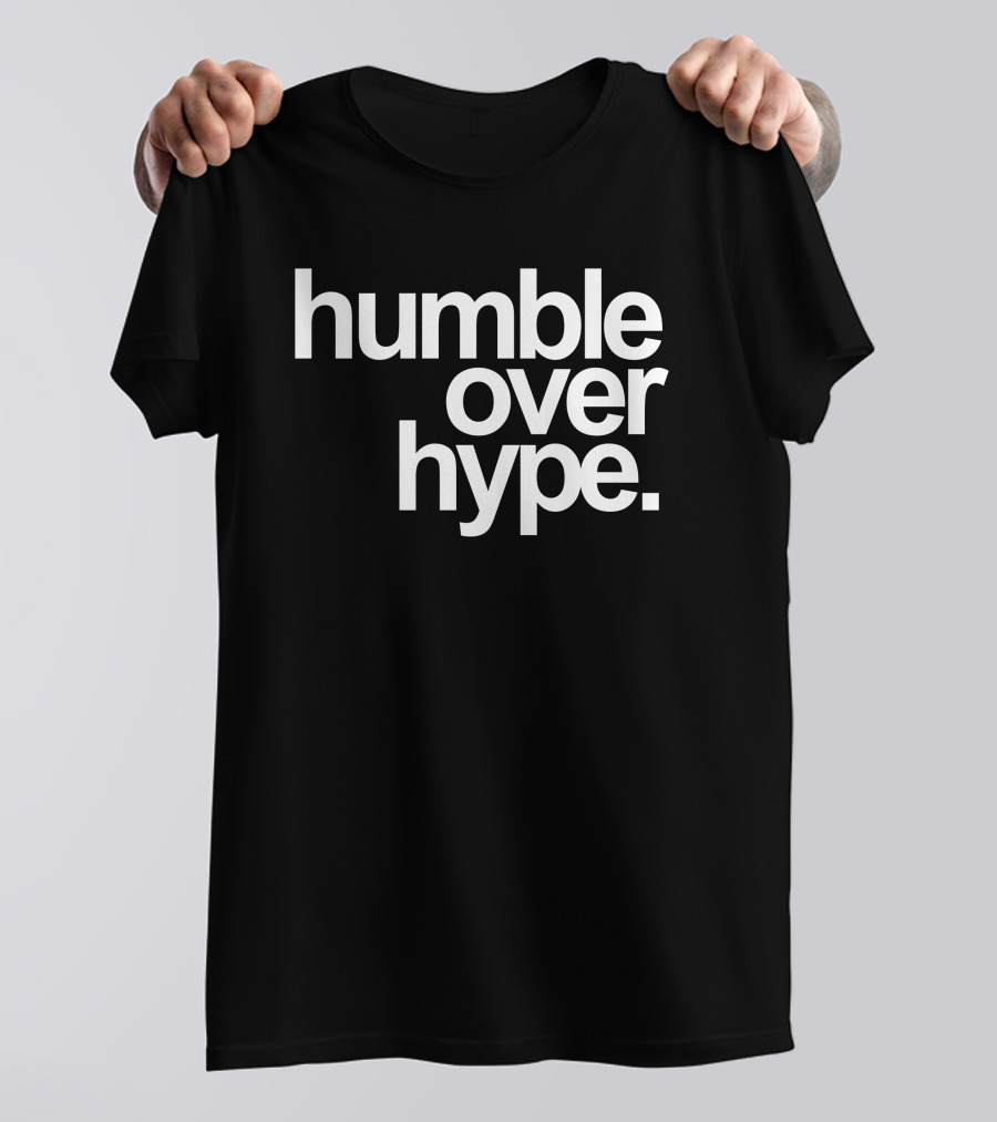 Humble Over Hype Bold Minimalist T-Shirt