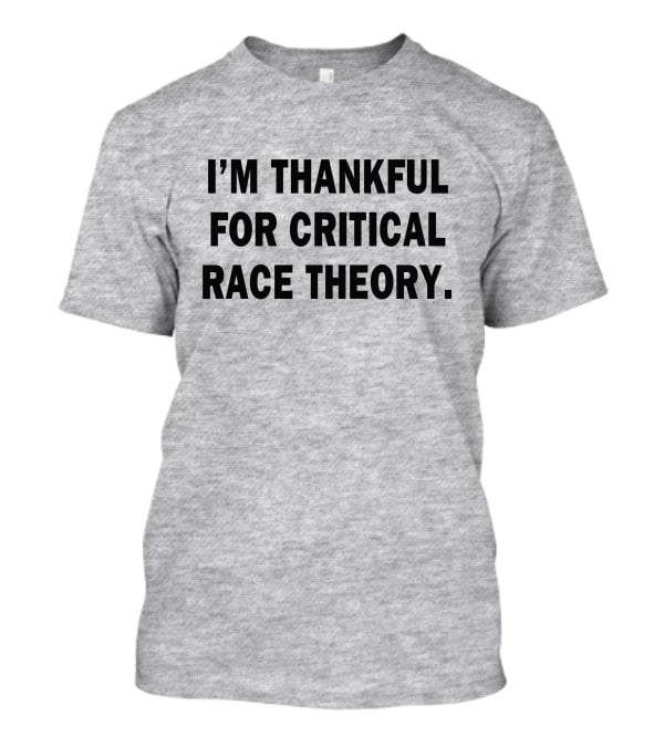 I'M THANKFUL FOR CRITICAL RACE THEORY T-Shirt