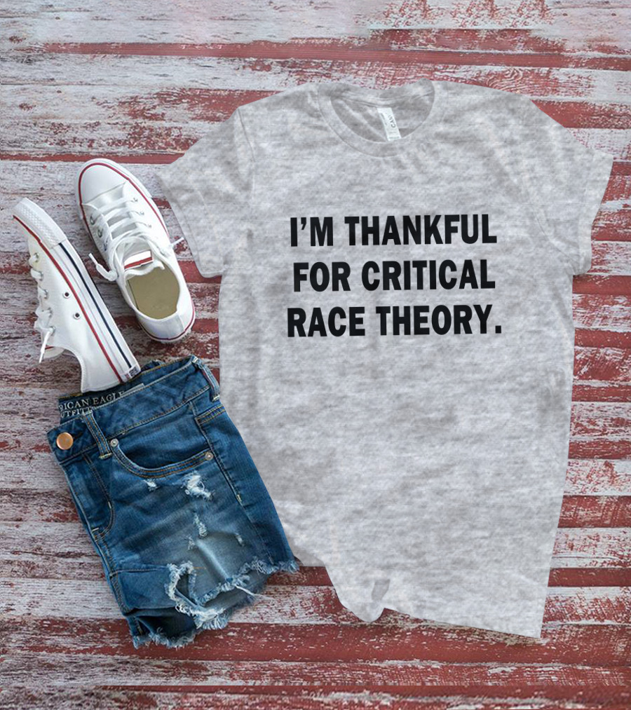 I'M THANKFUL FOR CRITICAL RACE THEORY T-Shirt