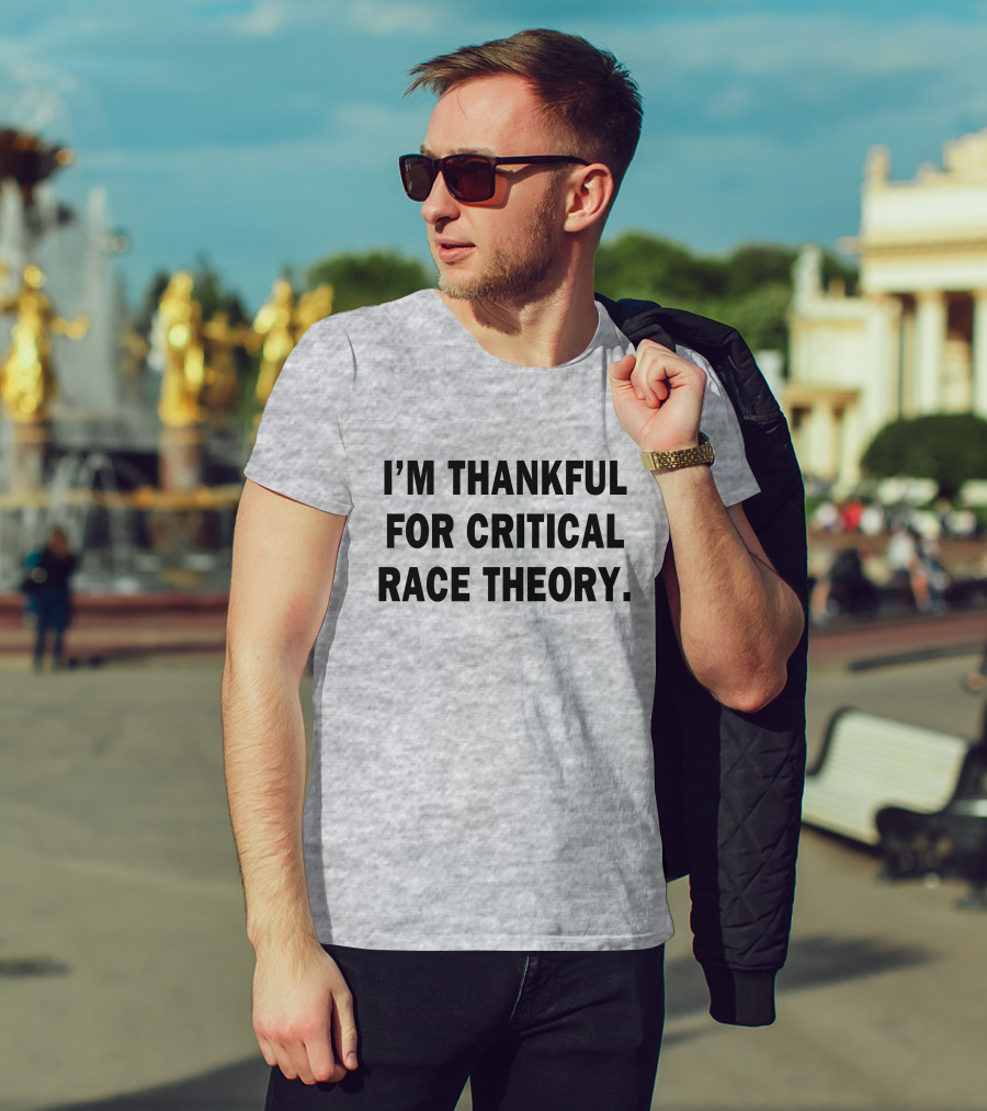 I'M THANKFUL FOR CRITICAL RACE THEORY T-Shirt