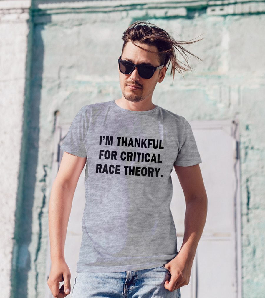 I'M THANKFUL FOR CRITICAL RACE THEORY T-Shirt