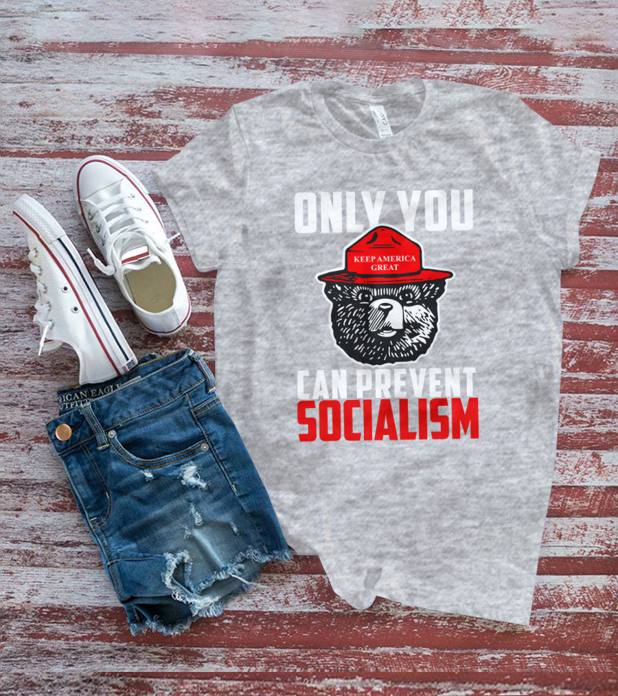 Only You Can Prevent Socialism Keep America Great Bear T-Shirt