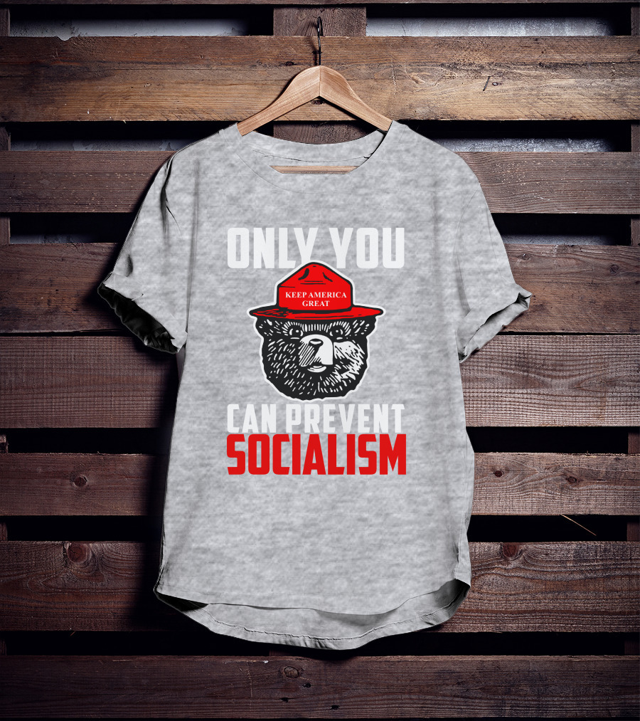 Only You Can Prevent Socialism Keep America Great Bear T-Shirt