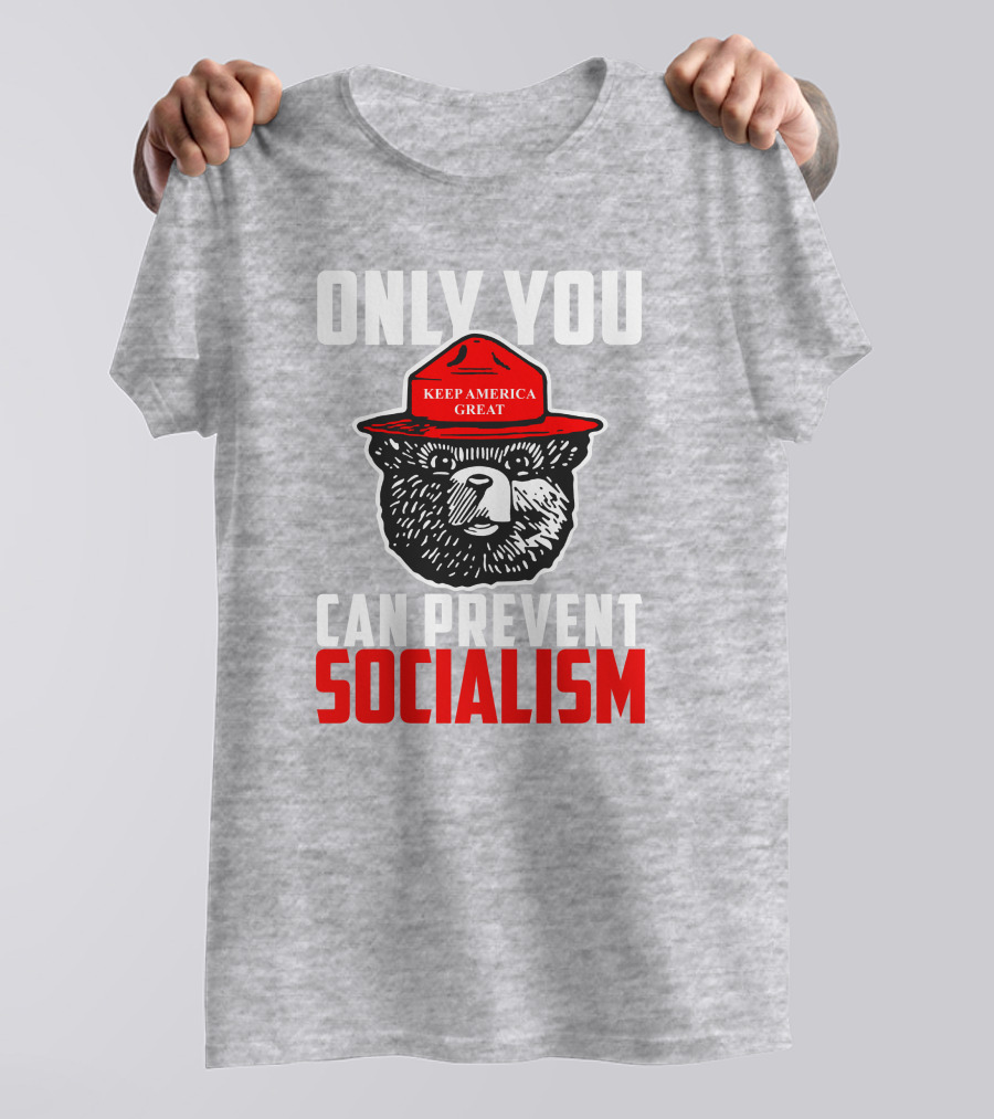 Only You Can Prevent Socialism Keep America Great Bear T-Shirt
