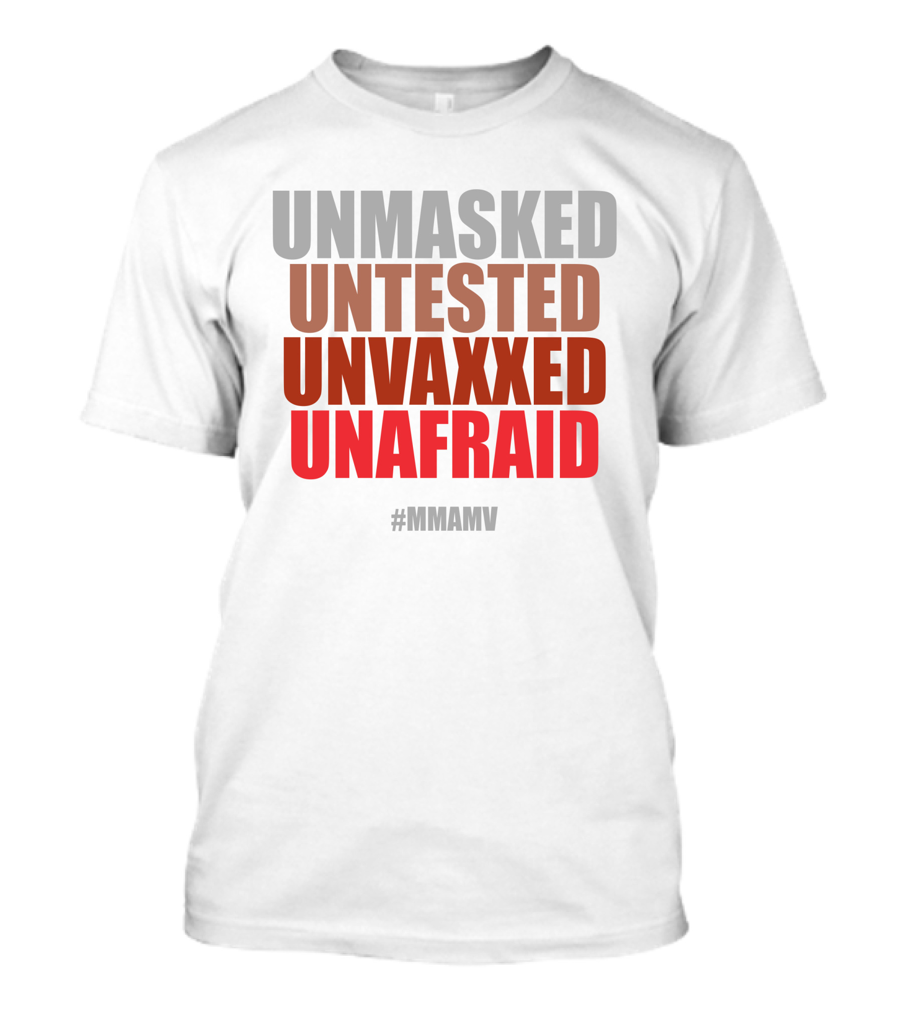 UNMASKED UNTESTED UNVAXXED UNAFRAID #MMAMV T-Shirt