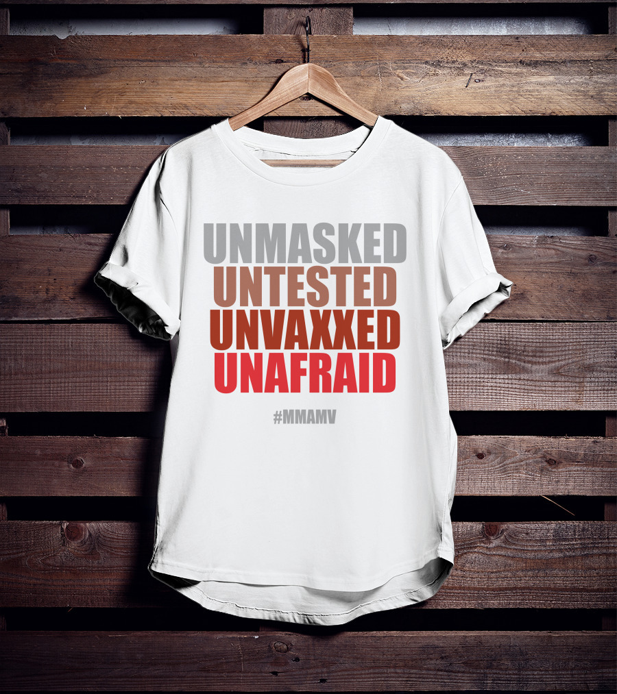 UNMASKED UNTESTED UNVAXXED UNAFRAID #MMAMV T-Shirt