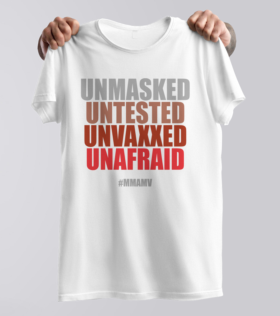 UNMASKED UNTESTED UNVAXXED UNAFRAID #MMAMV T-Shirt