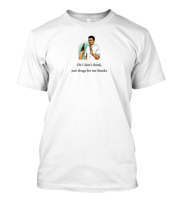 Oh I Don't Drink Just Drugs For Me Thanks Retro Style Humor Image T-Shirt
