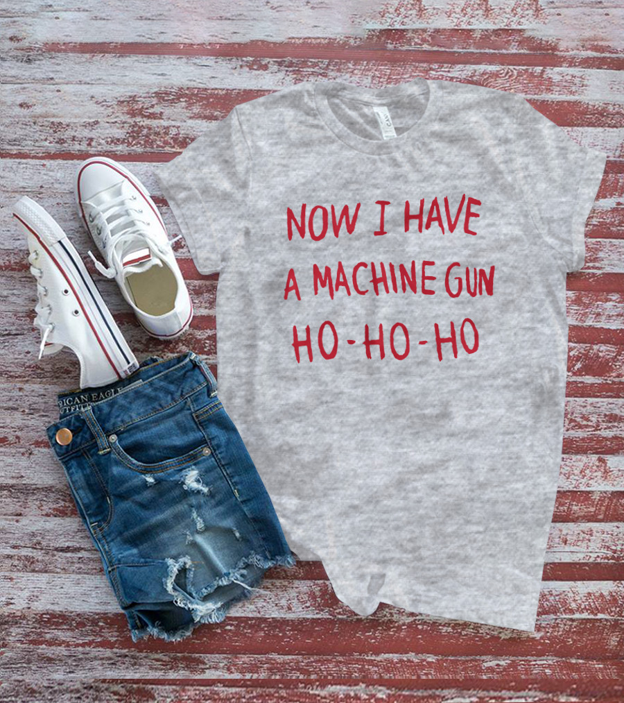 Now I Have A Machine Gun Ho-Ho-Ho Die Hard Christmas Movie T-Shirt
