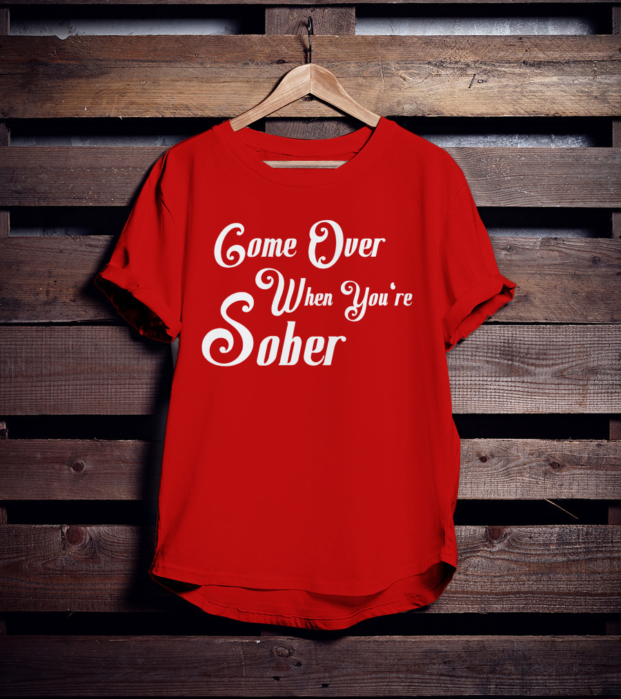 Steezy Kane Merch Come Over When You're Sober T-Shirt