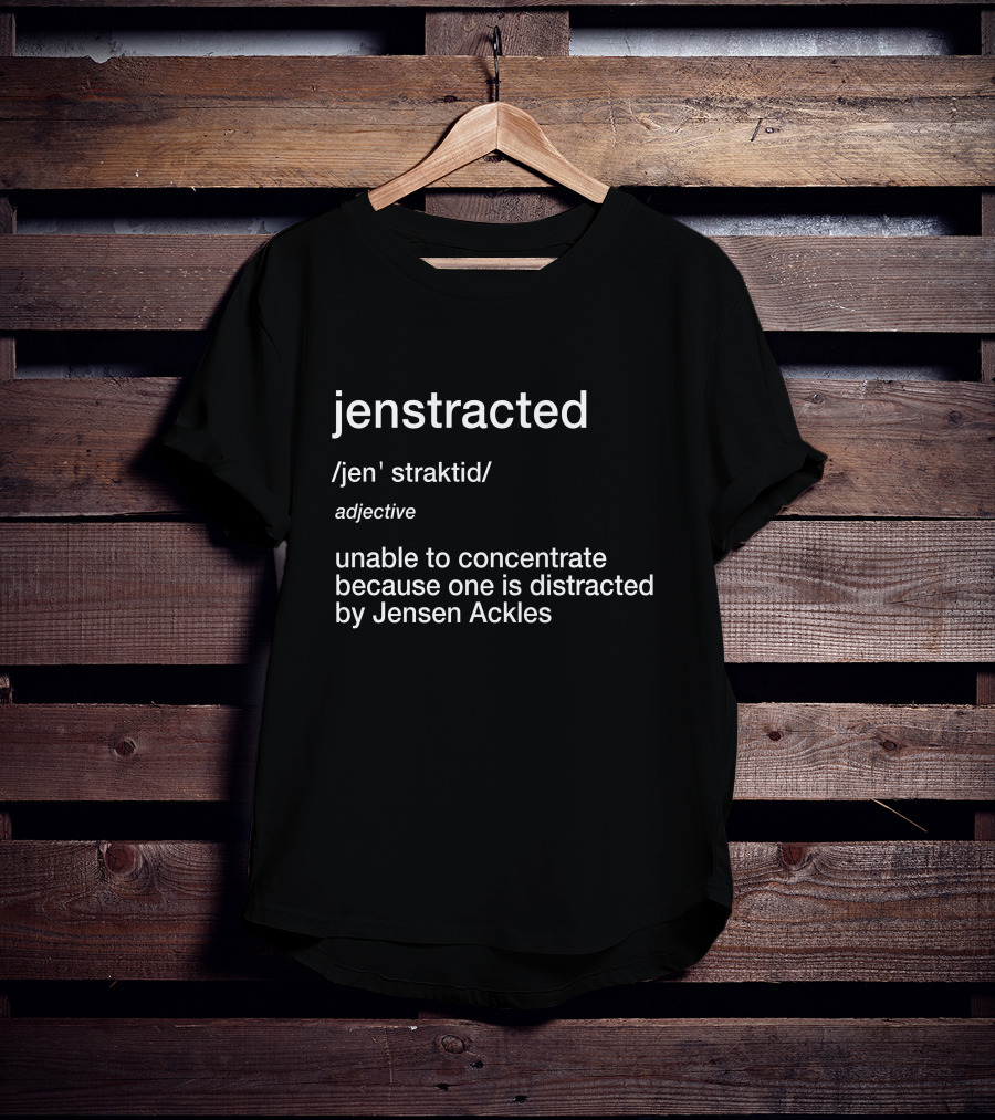 Jenstracted Defined: Unable To Concentrate Because Of Jensen Ackles T-Shirt