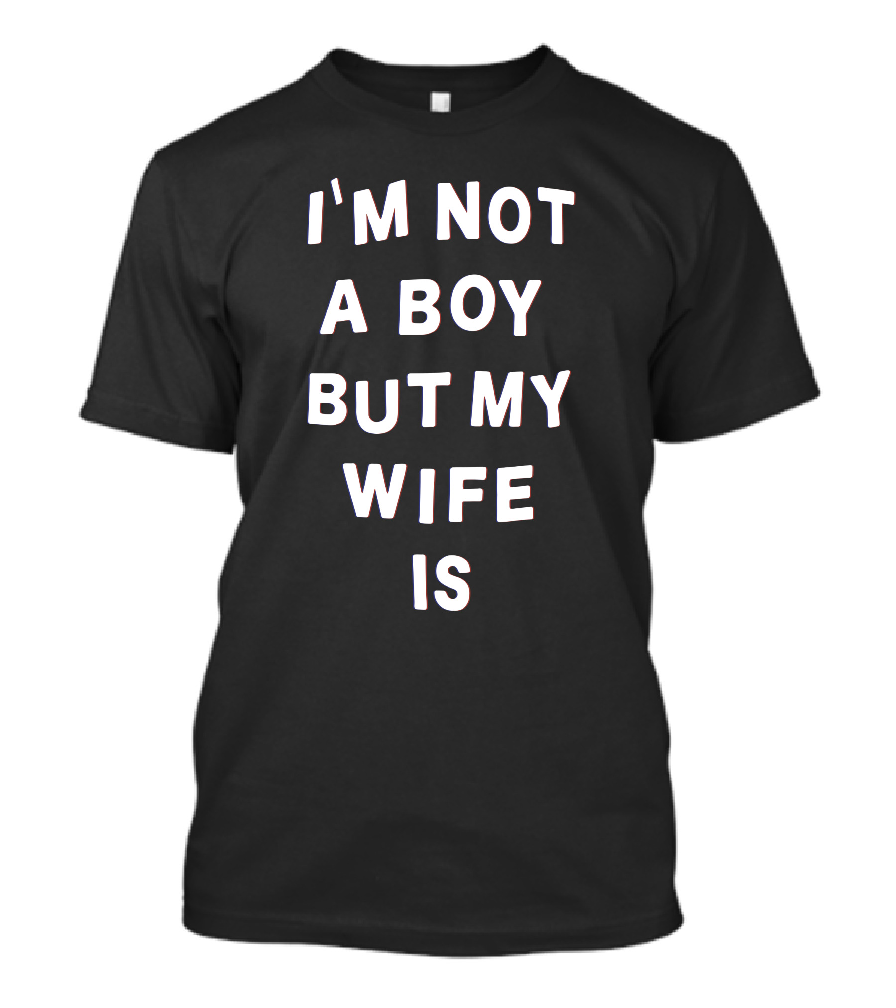 I'M Not A Boy But My Wife Is T-Shirt