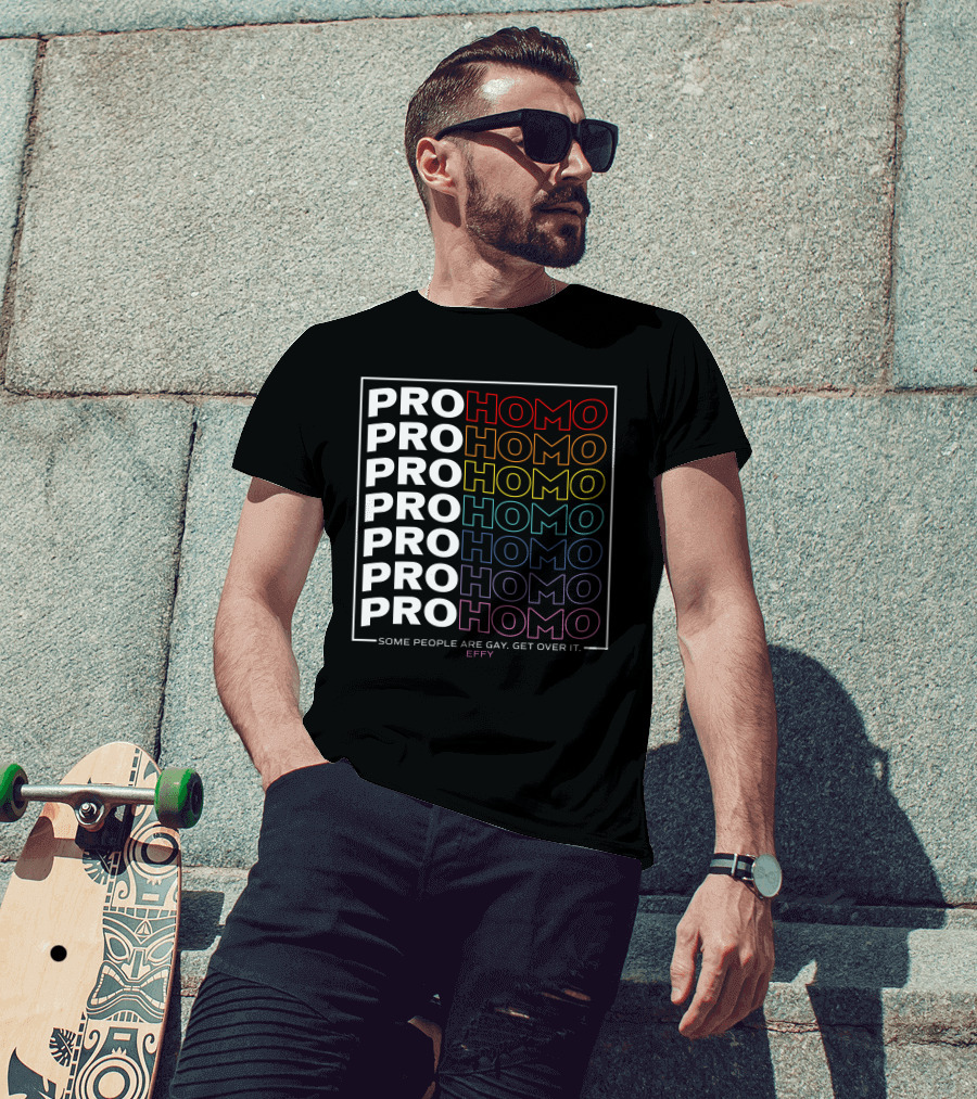 Effy Pro Homo Pride Some People Are Gay Get Over It T-Shirt
