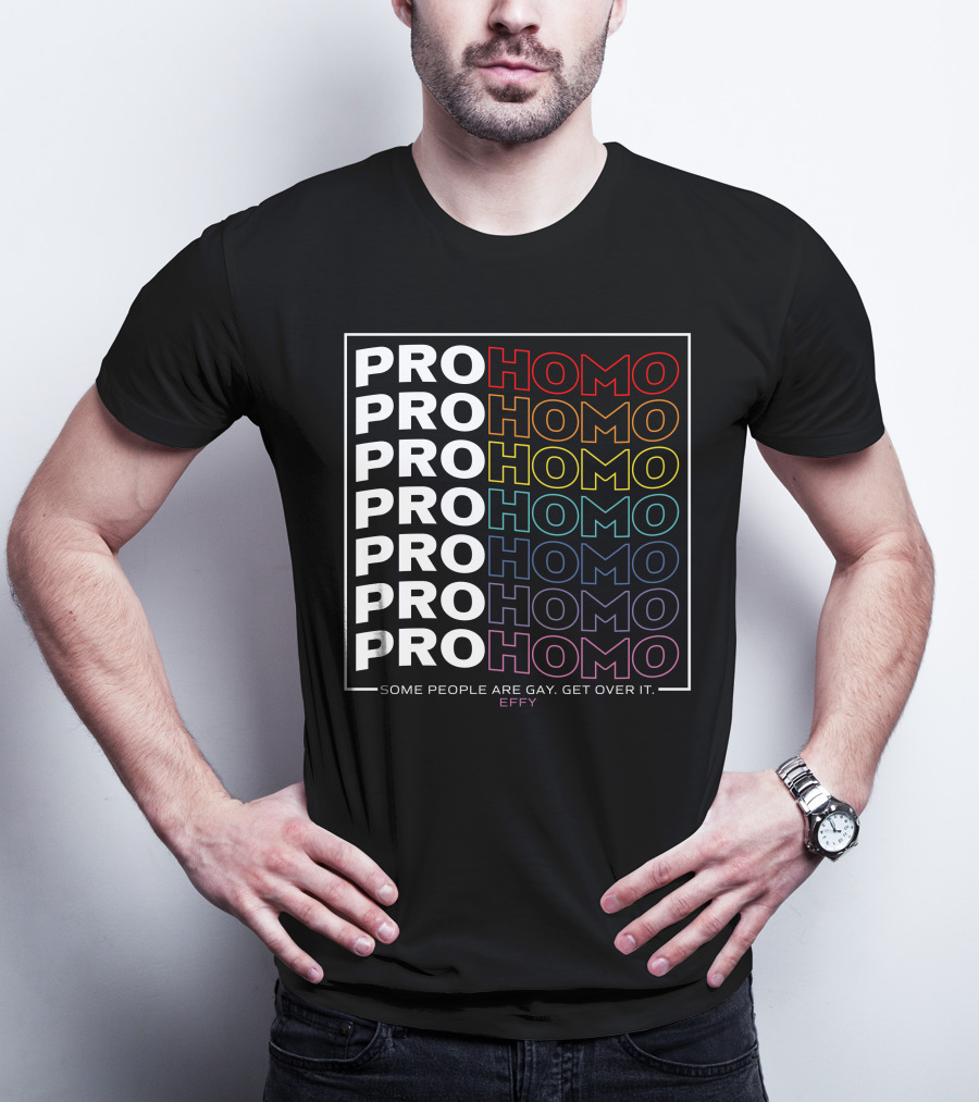 Effy Pro Homo Pride Some People Are Gay Get Over It T-Shirt