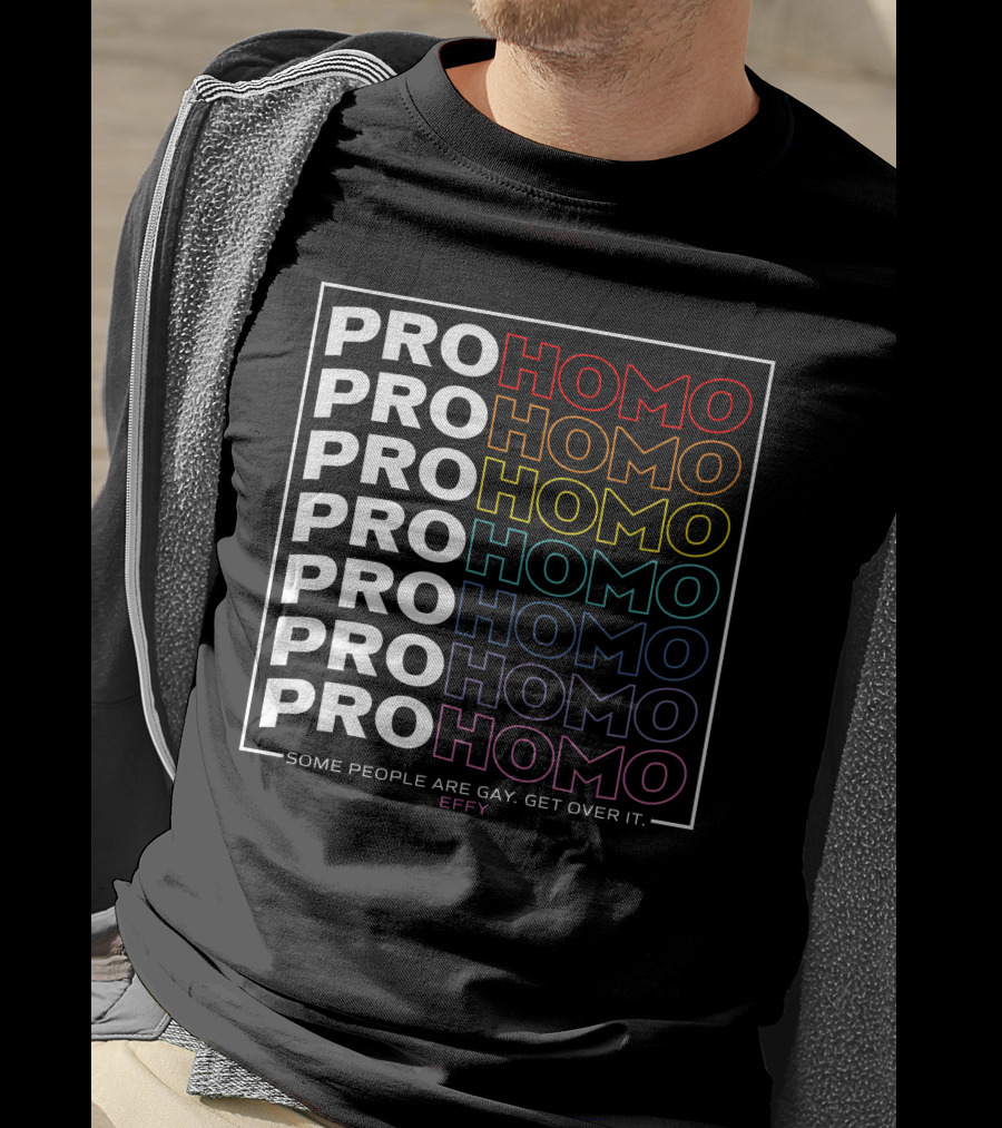 Effy Pro Homo Pride Some People Are Gay Get Over It T-Shirt