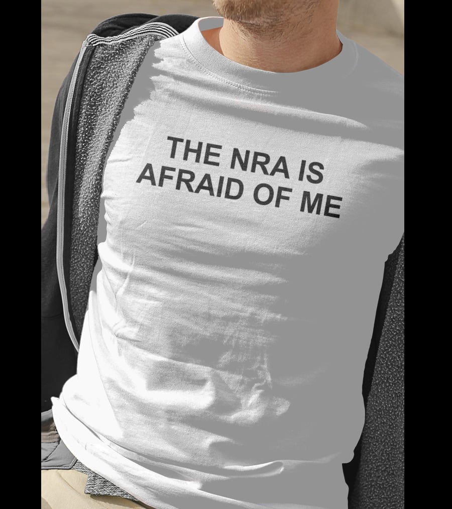 The NRA Is Afraid Of Me T-Shirt