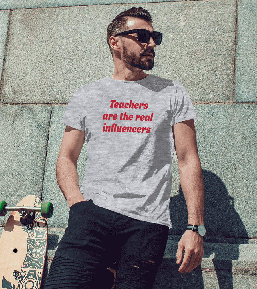 Teachers Are The Real Influencers T-Shirt