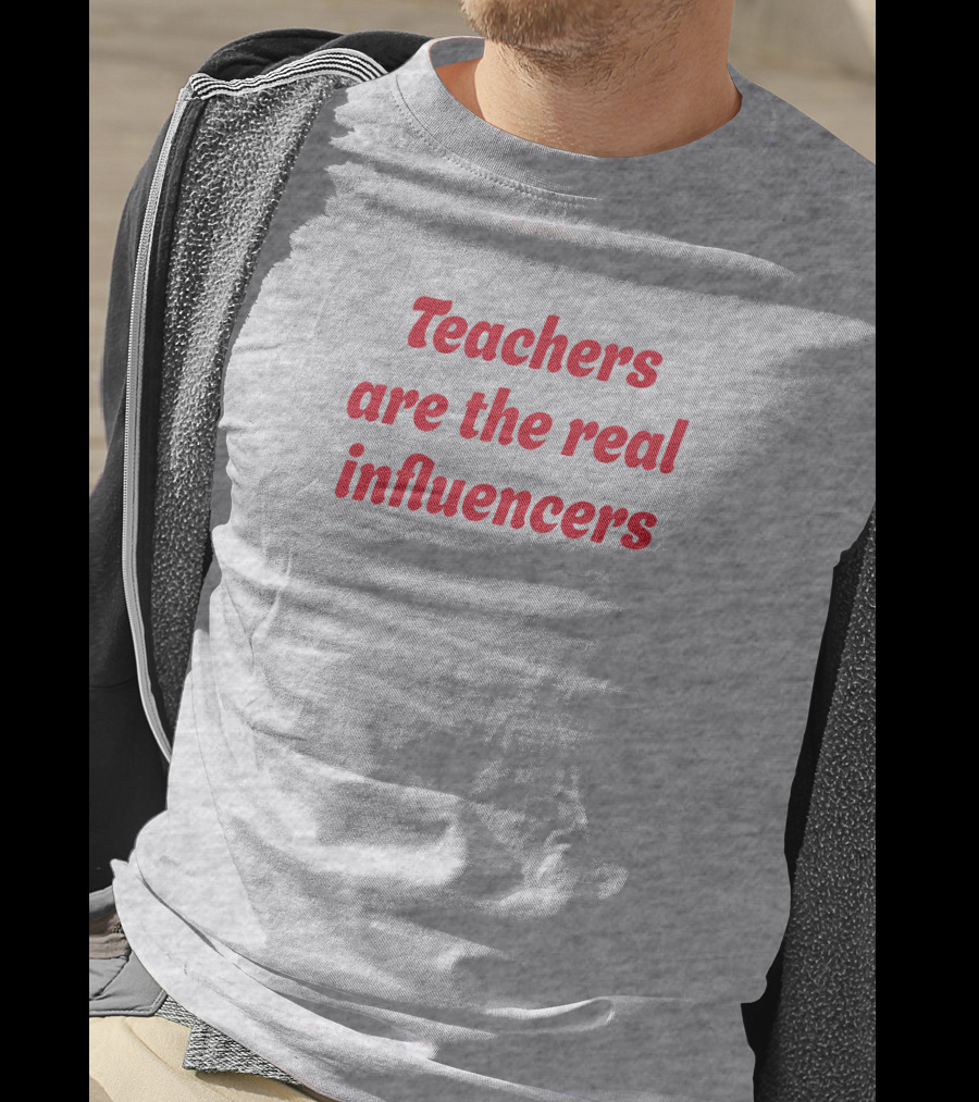 Teachers Are The Real Influencers T-Shirt
