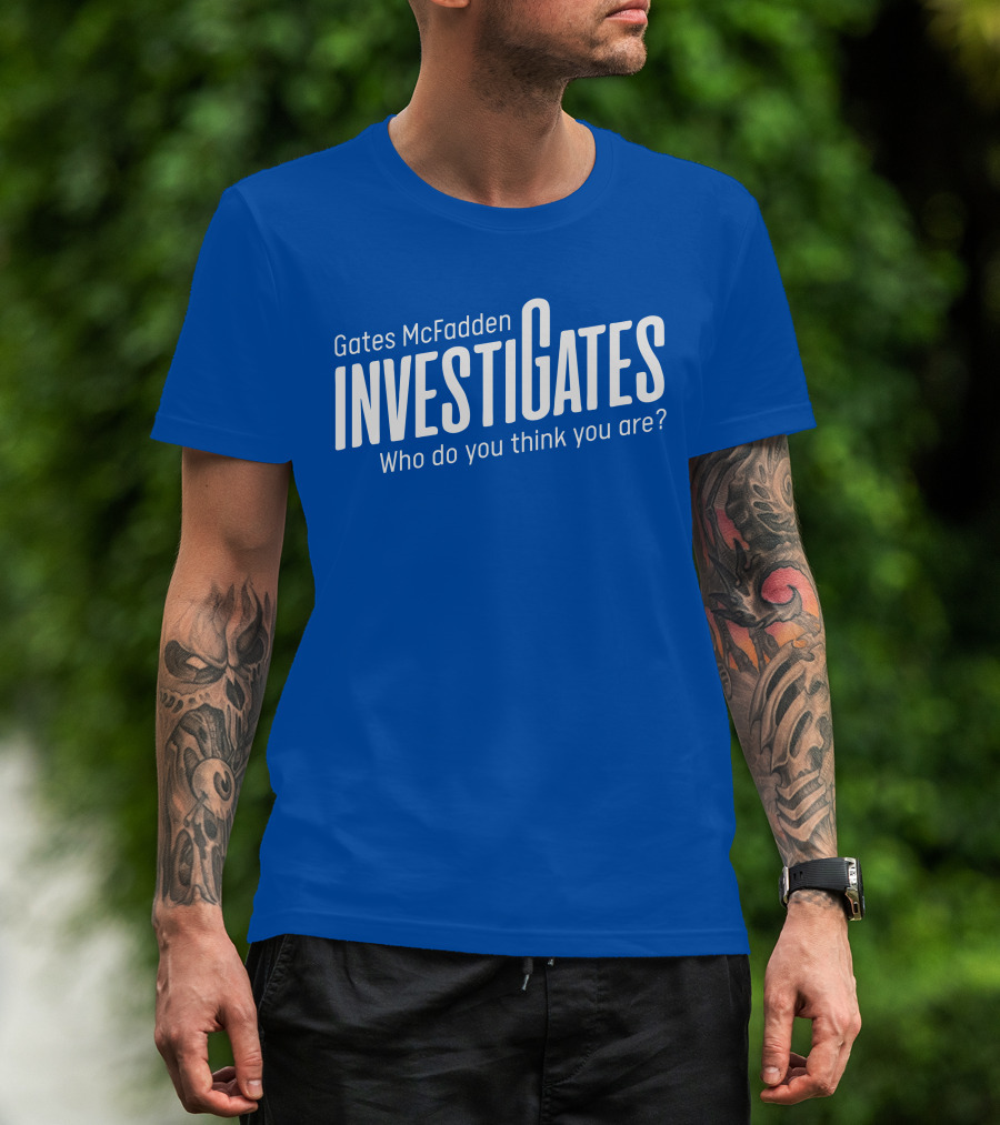 Gates McFadden Investigates Who Do You Think You Are T-Shirt