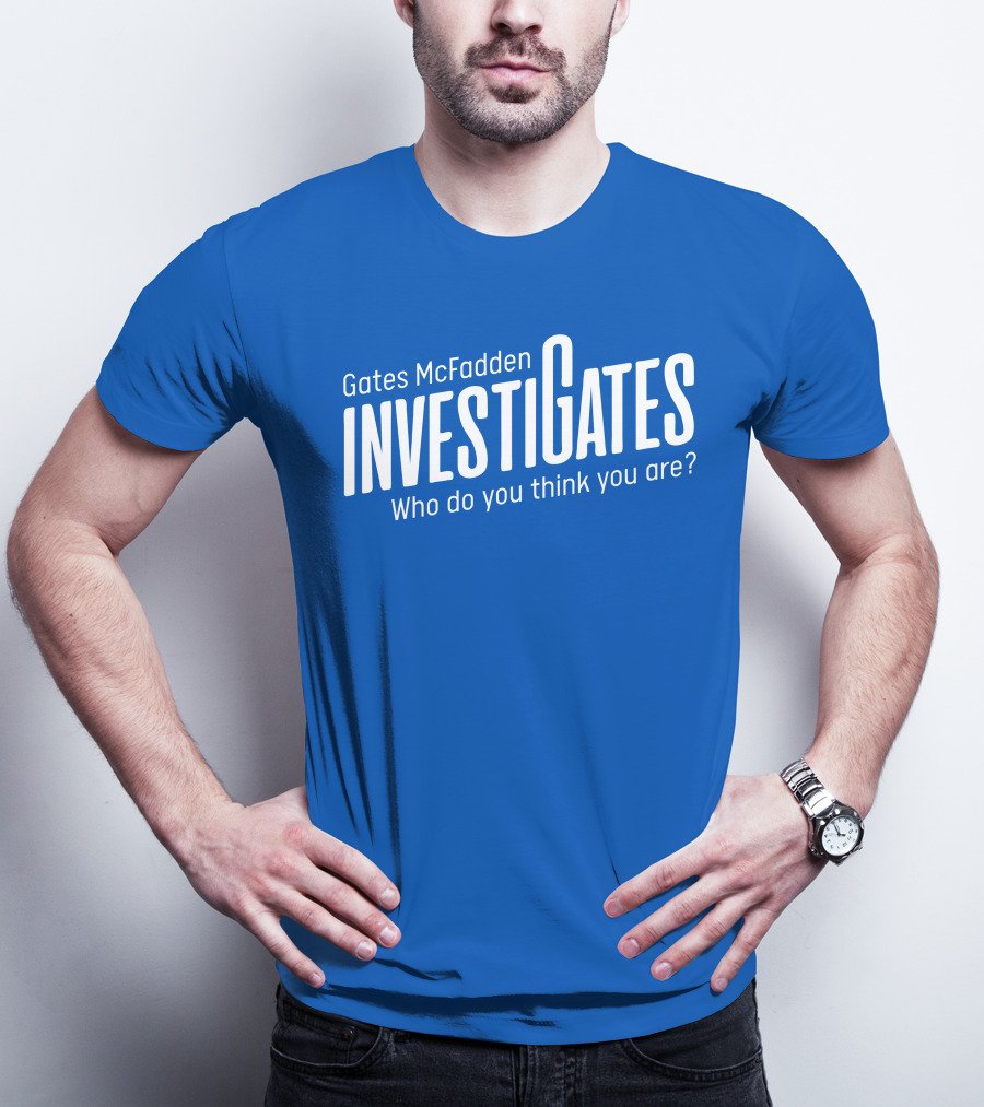 Gates McFadden Investigates Who Do You Think You Are T-Shirt