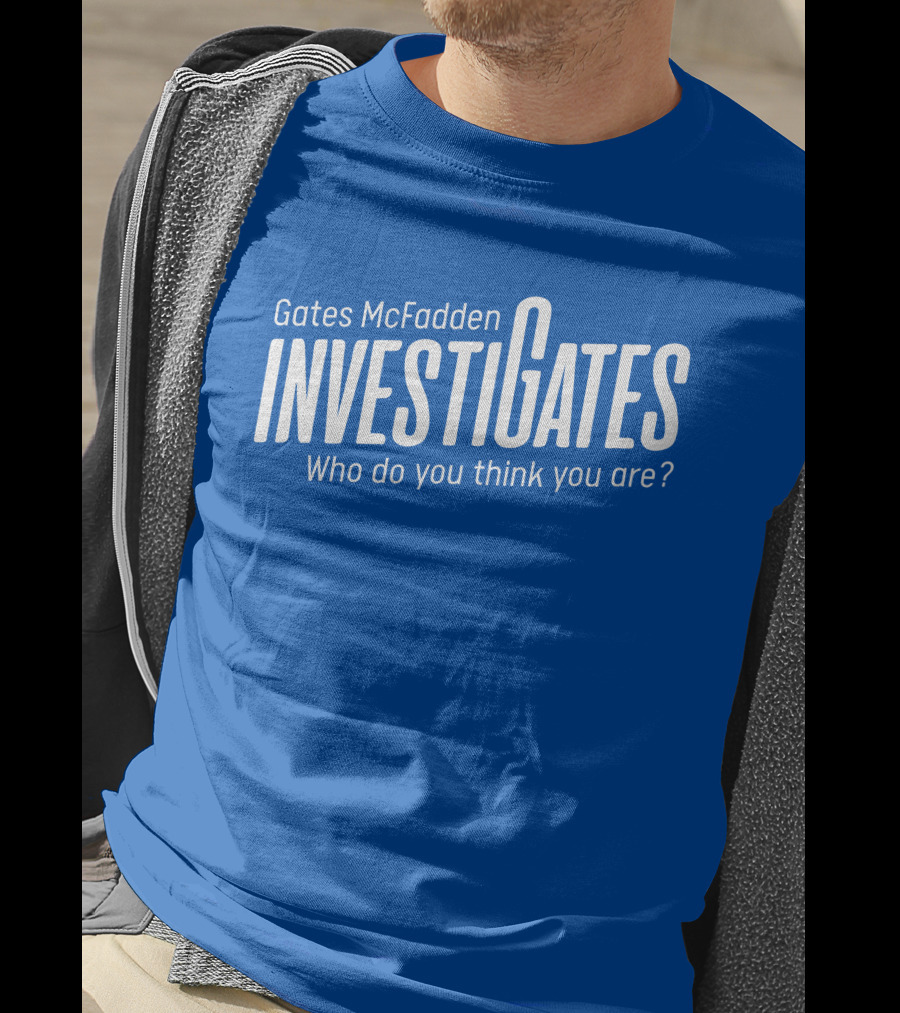 Gates McFadden Investigates Who Do You Think You Are T-Shirt